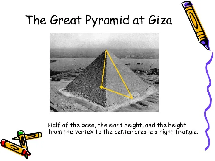 The Great Pyramid at Giza Half of the base, the slant