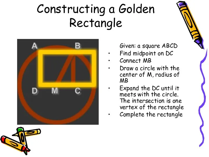 Constructing a Golden Rectangle Given: a square ABCD Find midpoint on