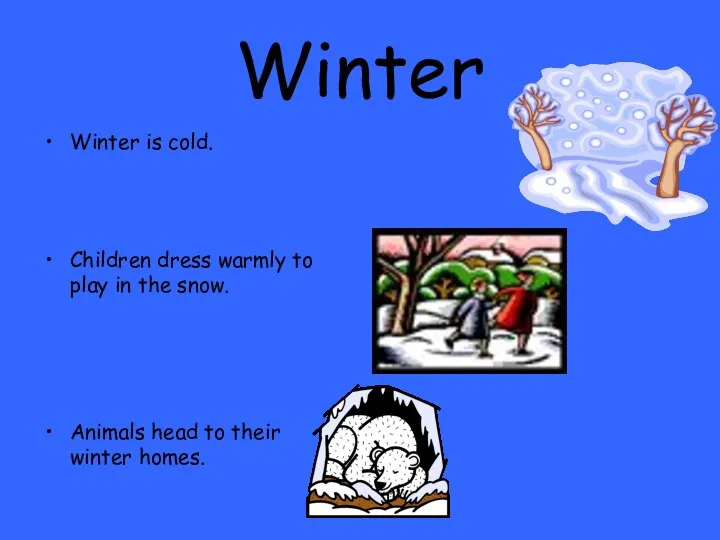 Winter Winter is cold. Children dress warmly to play in the