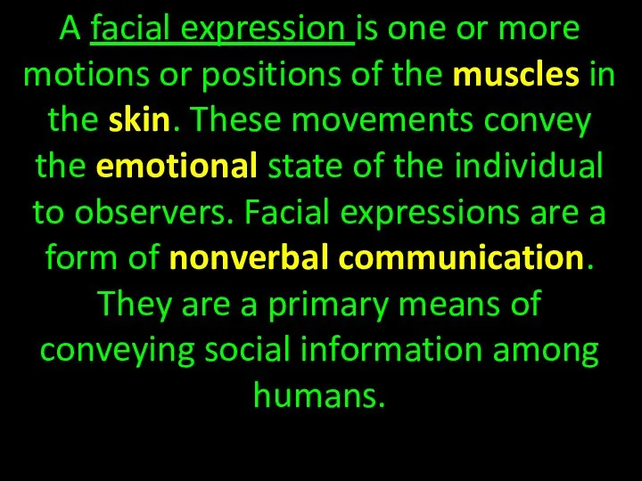 A facial expression is one or more motions or positions of