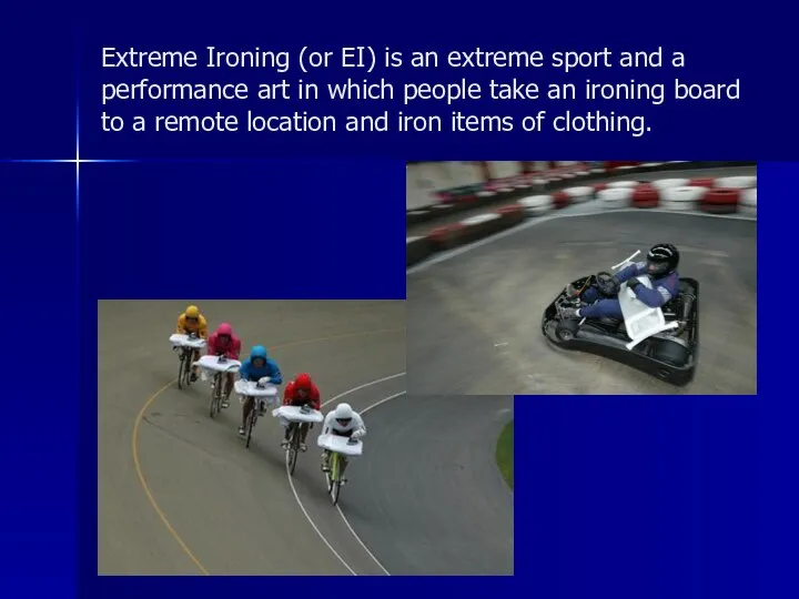 Extreme Ironing (or EI) is an extreme sport and a performance