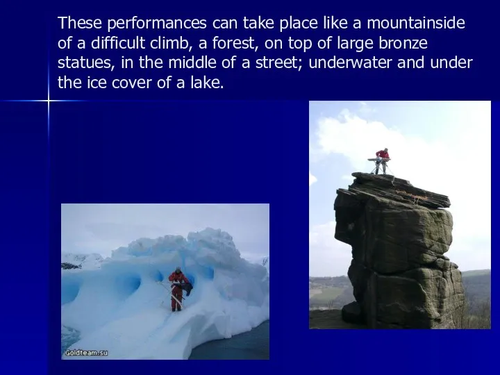 These performances can take place like a mountainside of a difficult