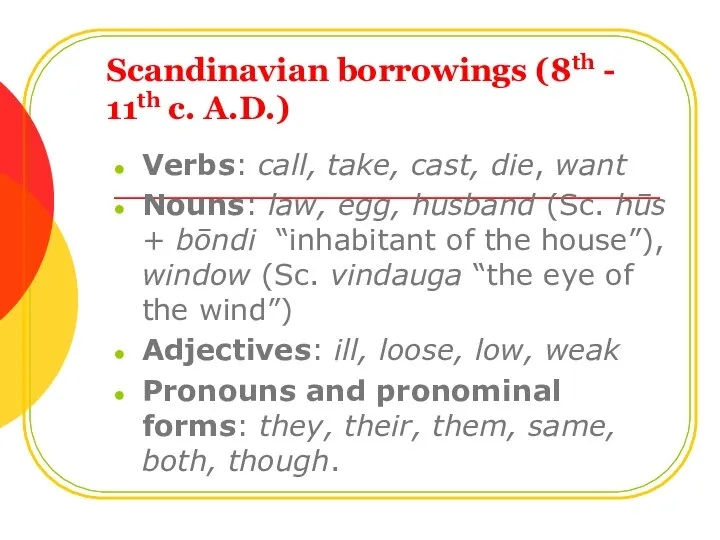 Scandinavian borrowings (8th - 11th c. A.D.) Verbs: call, take, cast,