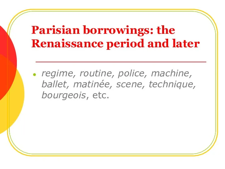 Parisian borrowings: the Renaissance period and later regime, routine, police, machine,