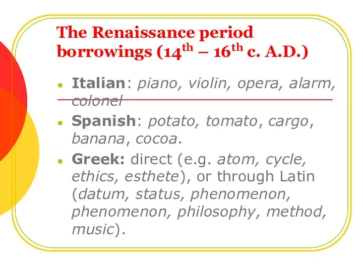 The Renaissance period borrowings (14th – 16th c. A.D.) Italian: piano,