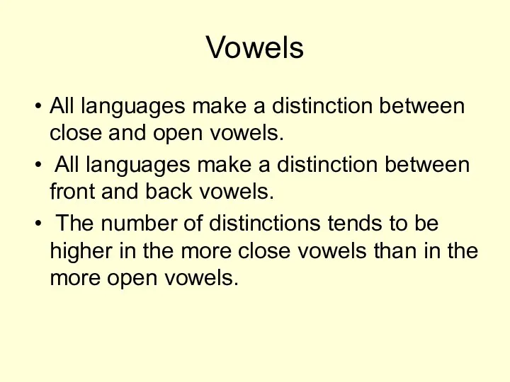 Vowels All languages make a distinction between close and open vowels.