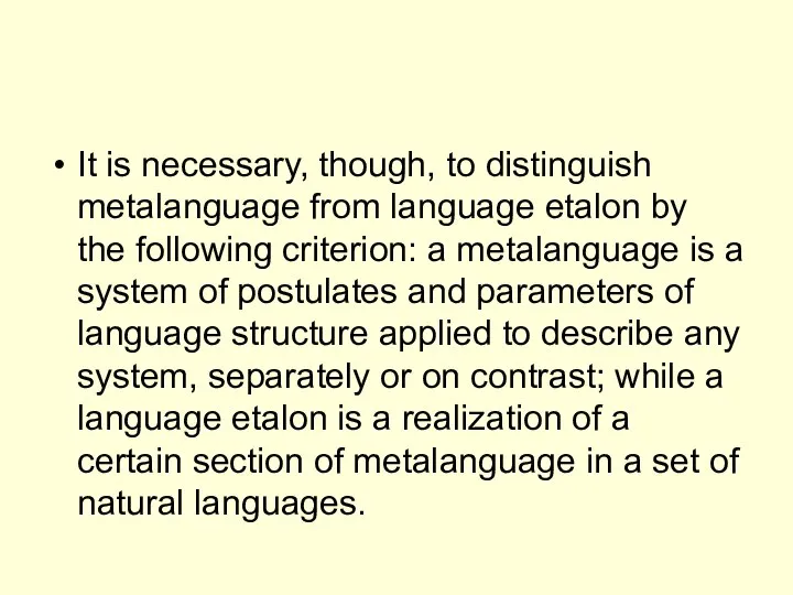 It is necessary, though, to distinguish metalanguage from language etalon by