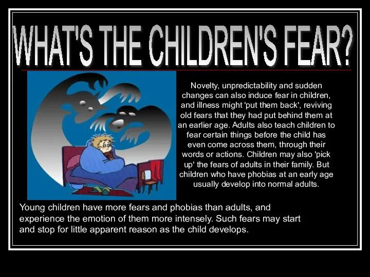 WHAT'S THE CHILDREN'S FEAR? Young children have more fears and phobias