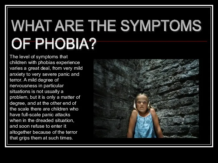 WHAT ARE THE SYMPTOMS OF PHOBIA? The level of symptoms that