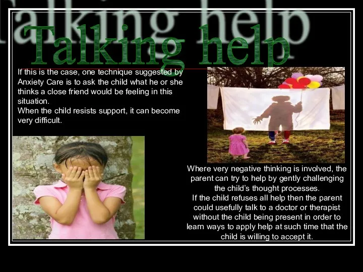 Talking help Where very negative thinking is involved, the parent can