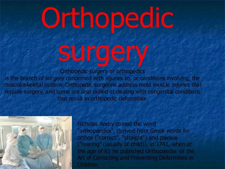 Orthopedic surgery Orthopedic surgery or orthopedics is the branch of surgery