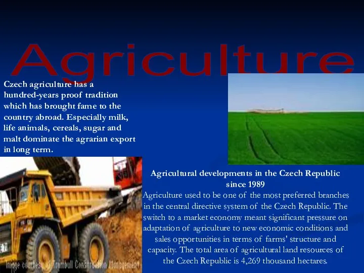 Agriculture Czech agriculture has a hundred-years proof tradition which has brought
