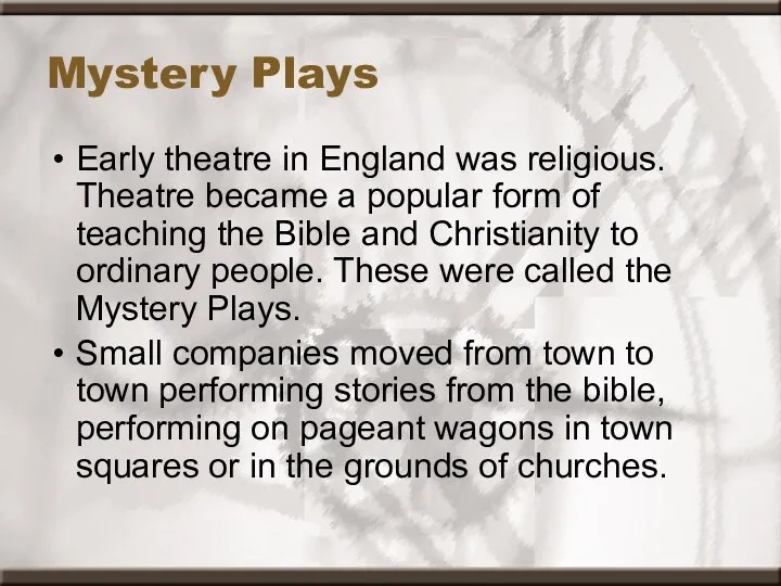 Mystery Plays Early theatre in England was religious. Theatre became a