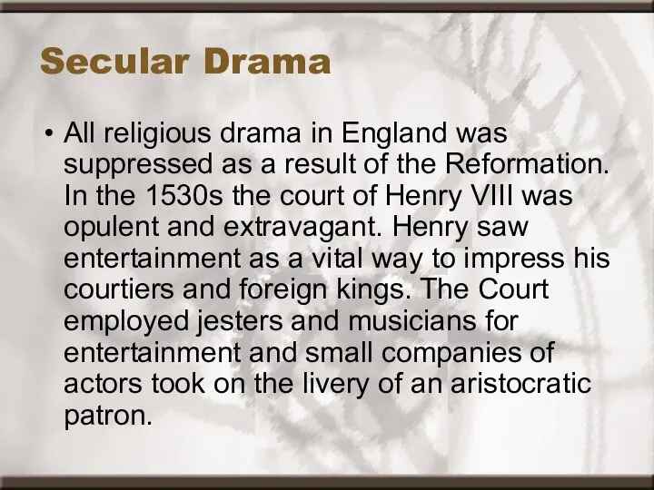 Secular Drama All religious drama in England was suppressed as a