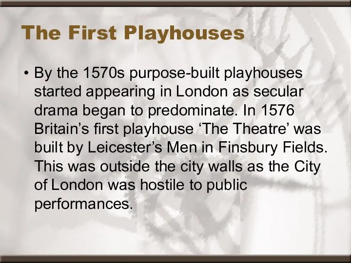 The First Playhouses By the 1570s purpose-built playhouses started appearing in