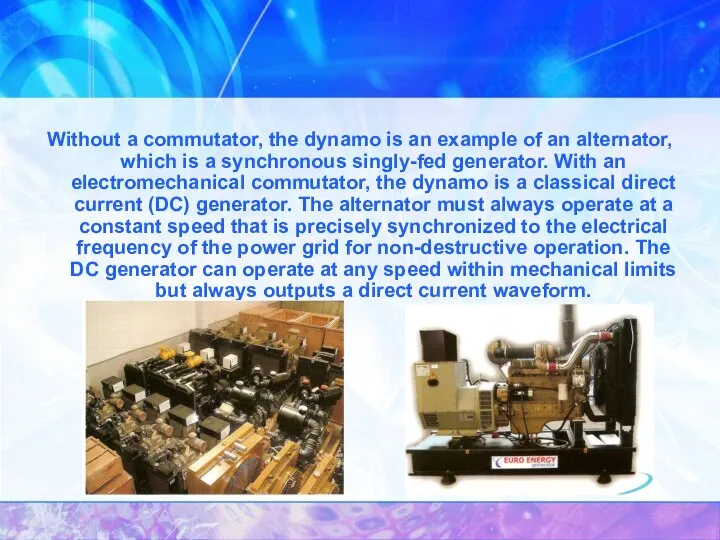 Without a commutator, the dynamo is an example of an alternator,