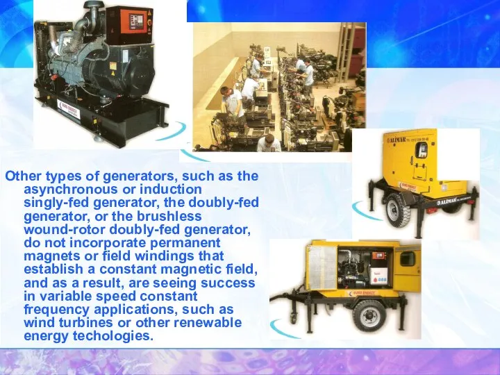 Other types of generators, such as the asynchronous or induction singly-fed