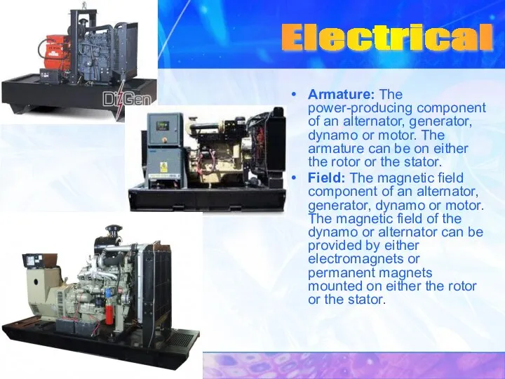 Armature: The power-producing component of an alternator, generator, dynamo or motor.