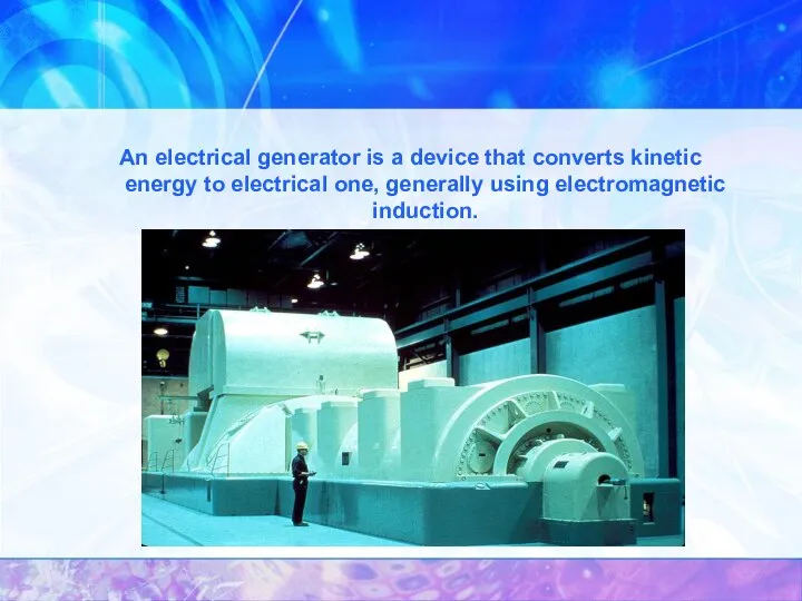 An electrical generator is a device that converts kinetic energy to