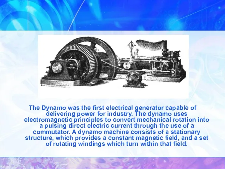 The Dynamo was the first electrical generator capable of delivering power