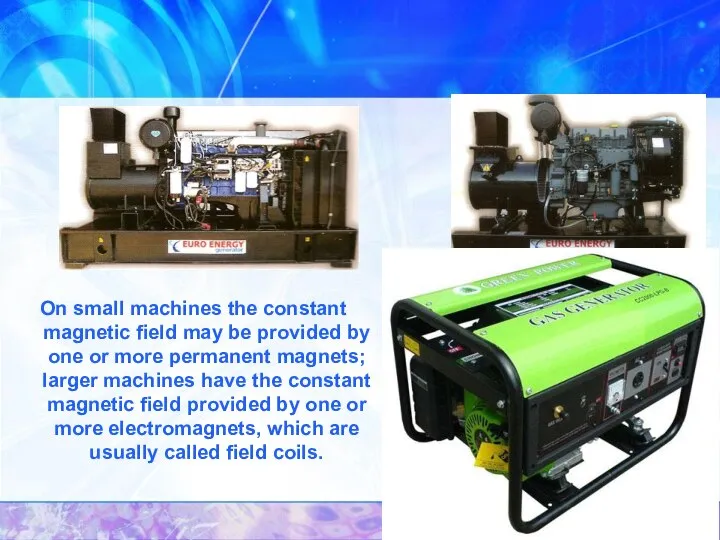 On small machines the constant magnetic field may be provided by