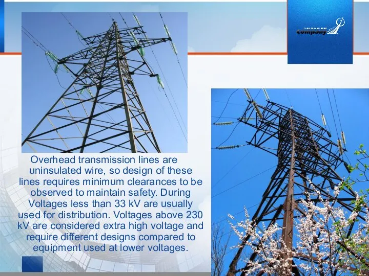 Overhead transmission lines are uninsulated wire, so design of these lines