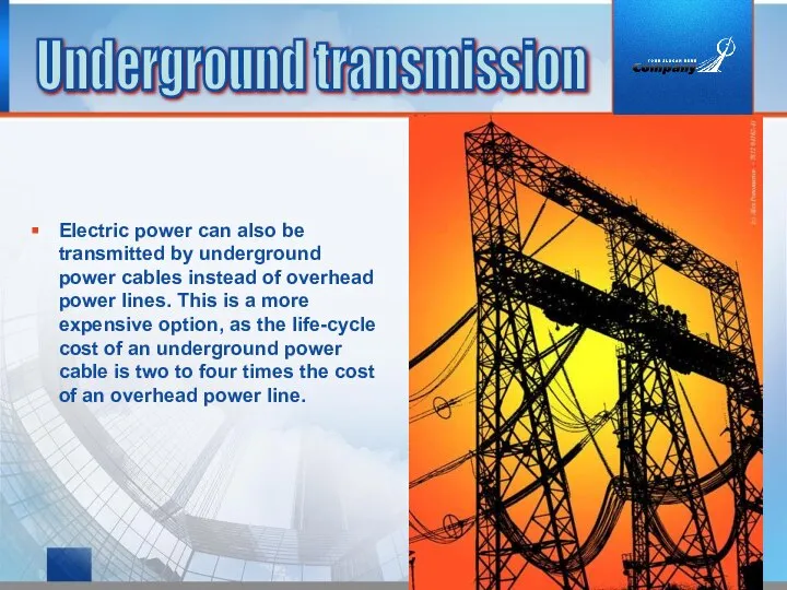 Electric power can also be transmitted by underground power cables instead