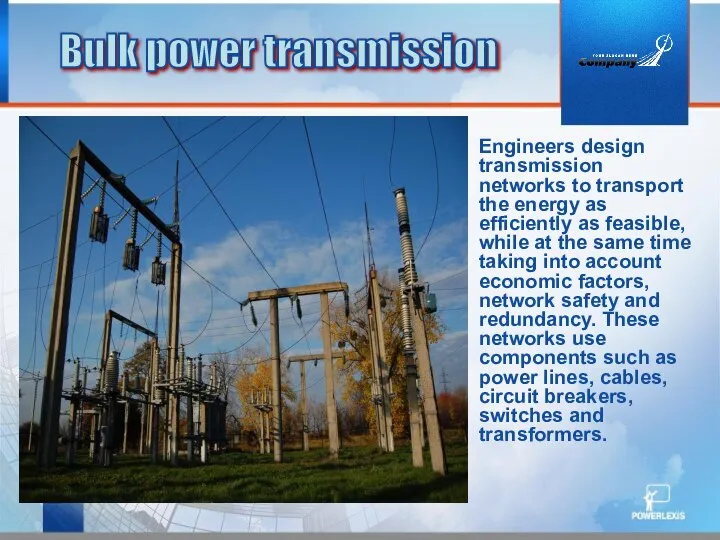 Engineers design transmission networks to transport the energy as efficiently as