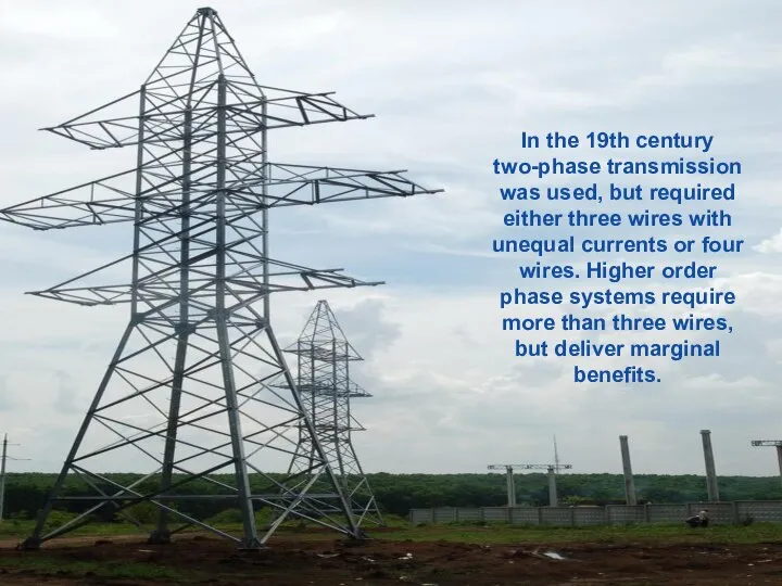 In the 19th century two-phase transmission was used, but required either