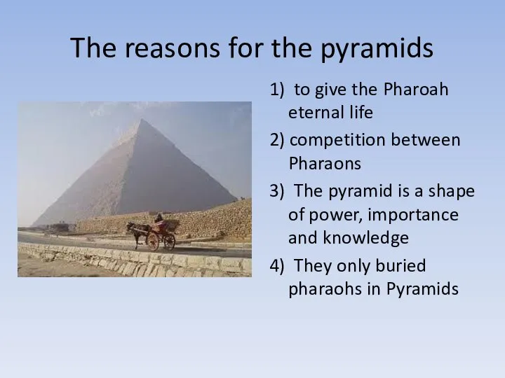 The reasons for the pyramids 1) to give the Pharoah eternal