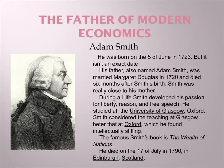 THE FATHER OF MODERN ECONOMICS Adam Smith He was born on