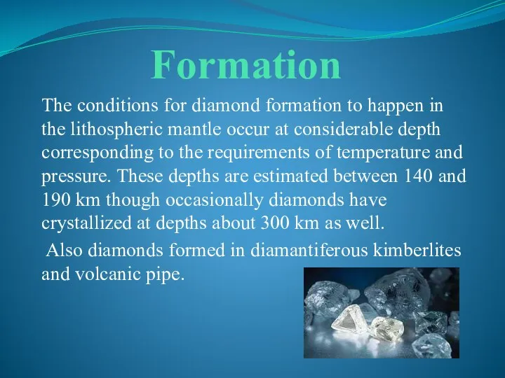 Formation The conditions for diamond formation to happen in the lithospheric