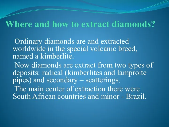 Where and how to extract diamonds? Ordinary diamonds are and extracted