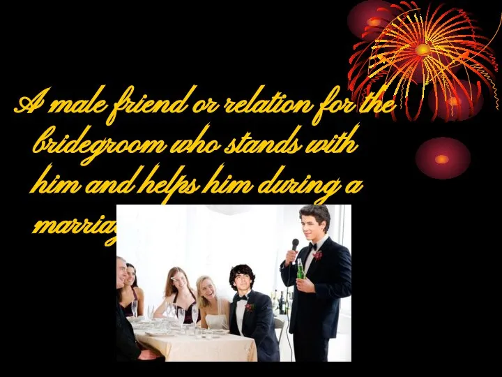 A male friend or relation for the bridegroom who stands with