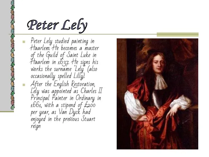 Peter Lely studied painting in Haarlem. He becomes a master of