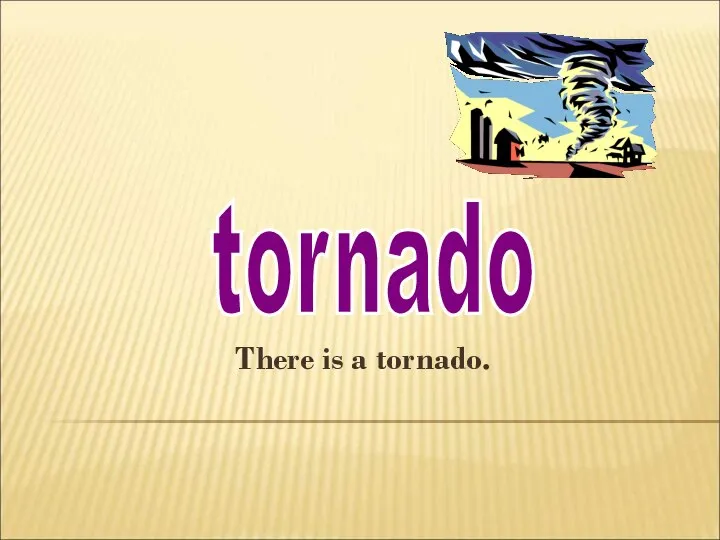 There is a tornado. tornado