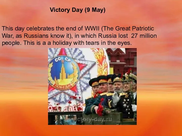 Victory Day (9 May) This day celebrates the end of WWII