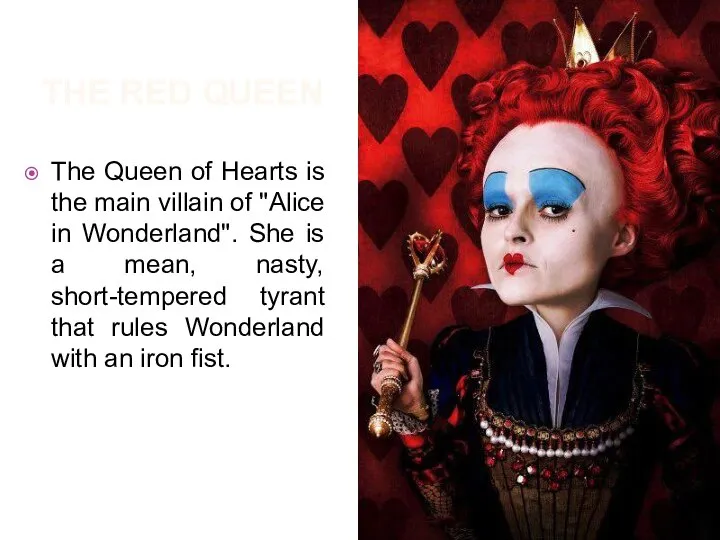 The red queen The Queen of Hearts is the main villain