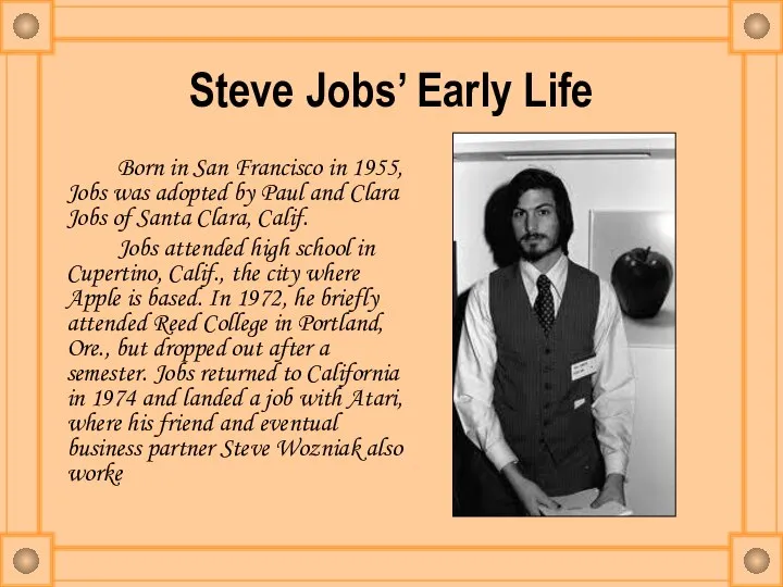 Steve Jobs’ Early Life Born in San Francisco in 1955, Jobs