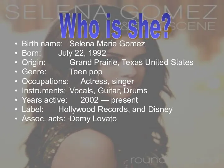 Birth name: Selena Marie Gomez Born: July 22, 1992 Origin: Grand