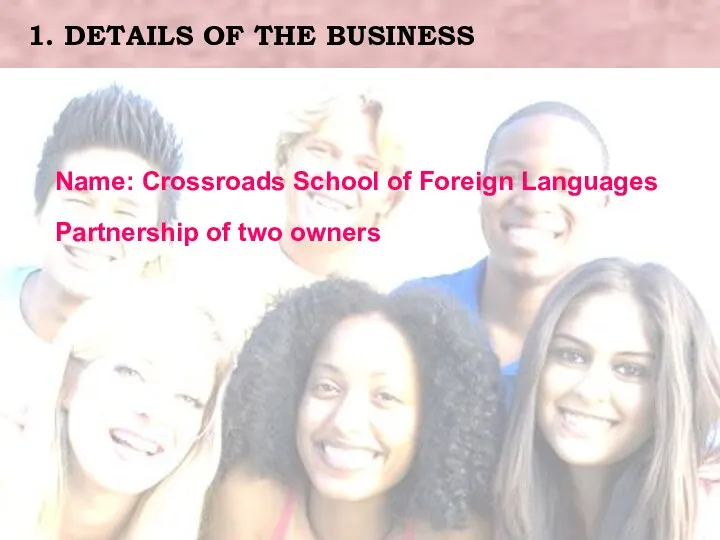 1. DETAILS OF THE BUSINESS Name: Crossroads School of Foreign Languages Partnership of two owners