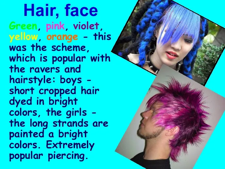 Hair, face Green, pink, violet, yellow, orange - this was the