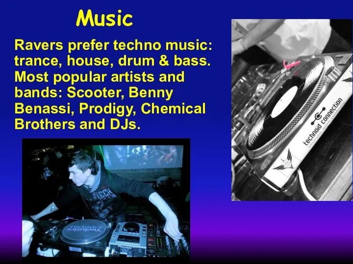 Music Ravers prefer techno music: trance, house, drum & bass. Most