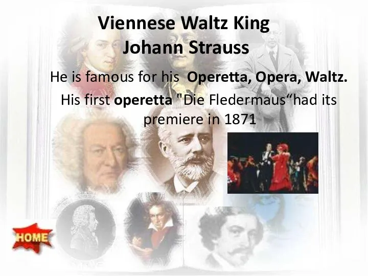 Viennese Waltz King Johann Strauss He is famous for his Operetta,