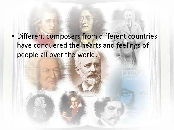 Different composers from different countries have conquered the hearts and feelings