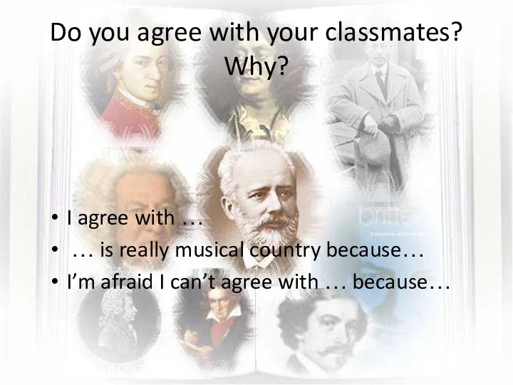 Do you agree with your classmates? Why? I agree with …