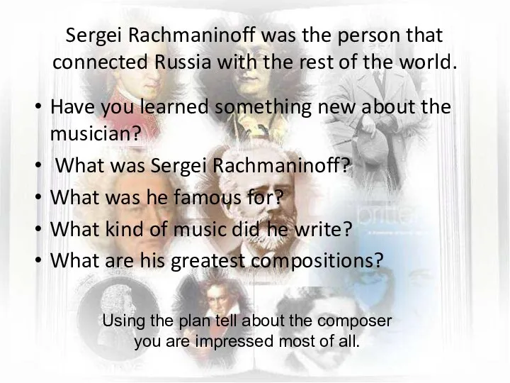 Sergei Rachmaninoff was the person that connected Russia with the rest