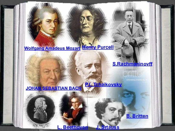 P.I. Tchaikovsky B. Britten J. Srtauss S.Rachmaninovff L. Beethoven JOHAN SEBASTIAN