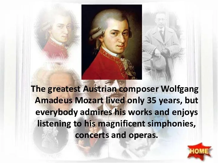 The greatest Austrian composer Wolfgang Amadeus Mozart lived only 35 years,