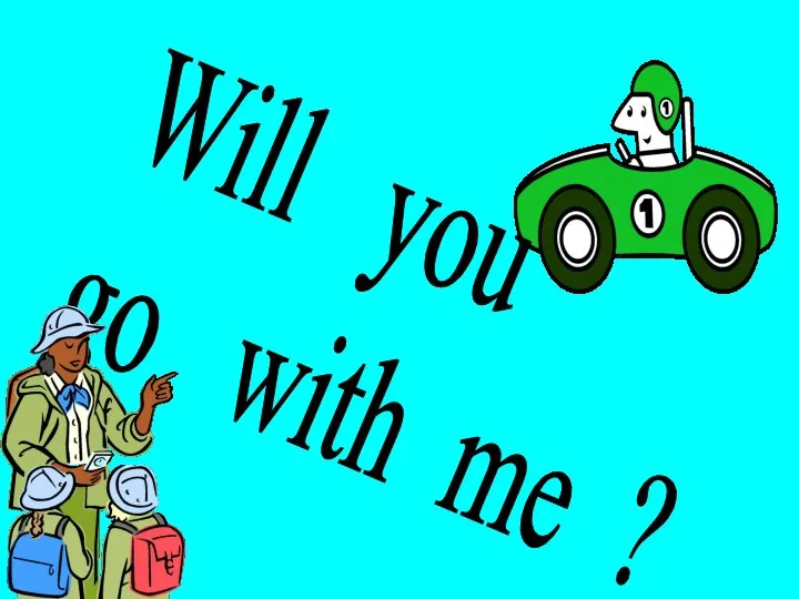 Will you go with me ?